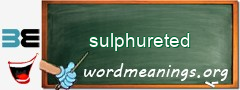 WordMeaning blackboard for sulphureted